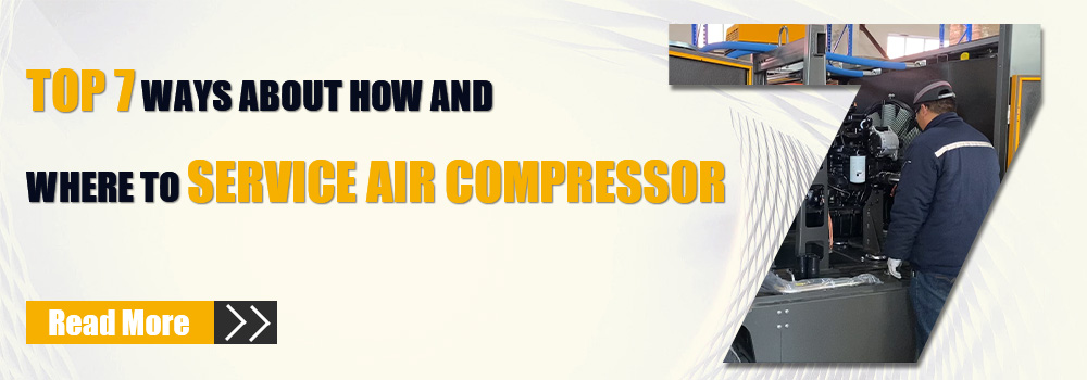 Top 7 Ways About How and Where To Service Air Compressor